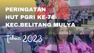 PERINGATAN HUT PGRI KE-78 & HARI GURU NASIONAL TH.2023 || PGRI Kec. Belitang Mulya