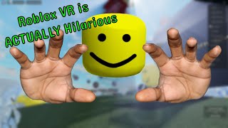 Roblox VR is ACTUALLY Hilarious