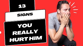 13 Signs You Really Hurt Him (Heartbroken man crying)