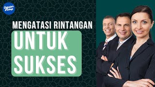 Cara Mengatasi Rintangan Menuju Kesuksesan | Tips Sukses