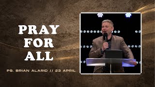 23 April 2023 | Pray For All | Ps Brian Alarid | Cornerstone Community Church | CSCC Online