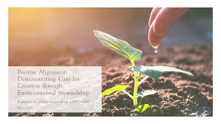 Positive Alignment: Demonstrating Care for Creation through Environmental Stewardship - May 2023