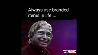 Always use branded items in life,,,,,, wonderful motivational quotation by abdul kalam sir.