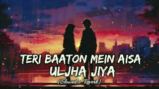 Teri Baaton Mein Aisa Uljha Jiya  [Slowed+Reverb] Song || Sam Animations