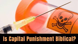 Is capital punishment biblical?