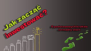 Jak zacząć INWESTOWAĆ? - 5 ważnych kroków na start