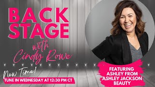 Backstage with Cindy Rowe and guest Ashley from Ashley Jackson Beauty