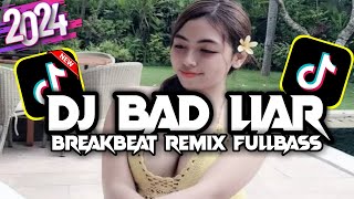 DJ BAD LIAR BREAKBEAT VIRAL TIKTOK 2024 FULL BASS