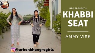 Khabbi Seat | Ammy Virk Ft Sweetaj Brar | Bhangra Dance Cover | Girls Bhangra | New Bhangra Video