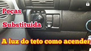 Como acender a luz do teto no corsa wind sedan , e peças substituídas