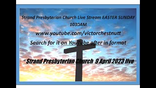 Strand Presbyterian 9 April 2023 1030 am EASTER SUNDAY Live stream with Jim Campbell