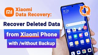 Xiaomi Data Recovery: Recover Deleted Data from Xiaomi Phone with /without Backup