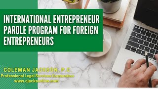 International Entrepreneur Parole Program for Foreign Entrepreneurs