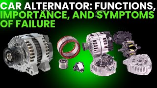 Car Alternator: Functions, Importance, and Symptoms of Failure