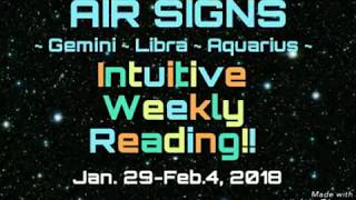 AIR SIGNS - JAN. 29, 2018 INTUITIVE WEEKLY READING- GEMINI, LIBRA, AQUARIUS