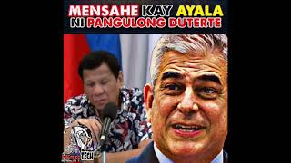 DUTERTE MAY MENSAHE  KAY AYALA