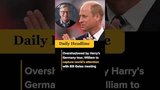 Overshadowed by Harry's Germany tour, William to capture world's attention with Bill Gates meeting