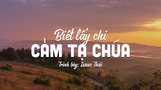 Biết Lấy Chi Cảm Tạ Chúa - Isaac Thái | MV Lyrics | Cùng Nghe Thánh Ca