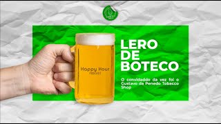 LERO DE BOTECO| Convidado Gustavo (Penedo Tobacco Shop) #001