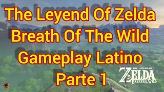 The Legend of Zelda Breath of The Wild Gameplay Latino Parte 1