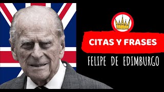 | FELIPE DE EDIMBURGO |👑 mas de 10 citas y frases ocurrentes dl consorte de la REINA ISABEL II...