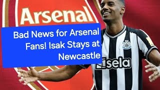 Bad News for Arsenal Fans! Isak Stays at Newcastle