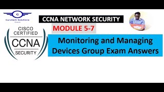 CCNA Network Security Modules 5-7: Monitoring and Managing Devices Group Exam Answers