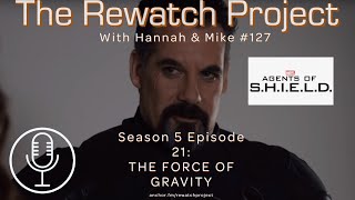 Rewatch Project with Hannah & Mike 127 Agents of SHIELD 5x21'THE FORCE OF GRAVITY'  REVIEW