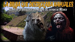 LA BRUJA QUE DESTROZABA NAHUALES / impresionante relato real de la batalla de las bestias hibridas.