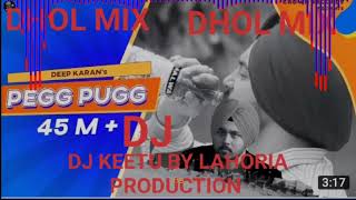 PEG PUGG DEEP KARAN FEAT JASHAN NANARH GUPZ DHOL MIX DJ KEETU BY LAHORIA PRODUCTION