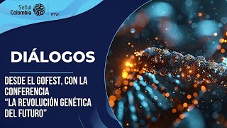 Diálogos | Desde el GoFest, con la conferencia "La Revolución Genética del Futuro"