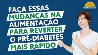 Quer reverter o pré-diabetes mais rápido? Faça essas mudanças alimentares