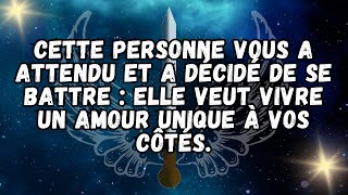 Cette personne vous a attendu et a décidé de se battre  elle veut vivre un amour unique à vos côtés