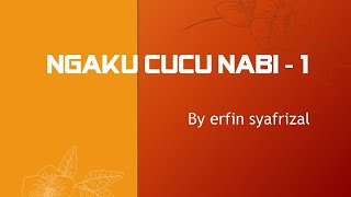 NGAKU CUCU NABI - 1. BY ERFIN SYAFRIZAL