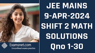 JEE Main 9 Apr 2024 Shift 2 Math paper clear solution explanations for questions 1 to 30