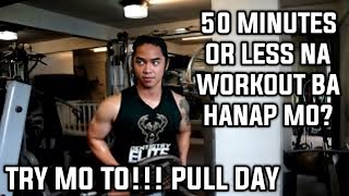 50 MINUTES OR LESS NA WORKOUT BA HANAP MO TRY MO TO!!! PULL DAY