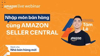 Nhập Môn Bán Hàng Cùng Amazon Seller Central | Amazon Live Webinar