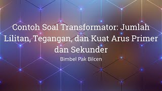 Contoh Soal Transformator: Jumlah Lilitan, Tegangan, dan Kuat Arus Primer dan Sekunder