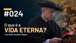 O que é a vida eterna? | Catecismo #024