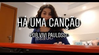 Há Uma Canção - Por Vivi Paulossi *cover*