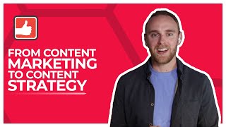 Moving From Content Marketing to Content Strategy