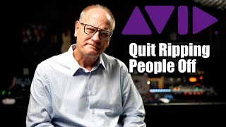 Avid Quit Ripping People Off