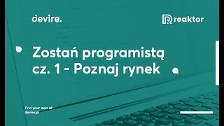 Zostań programistą cz. 1 - Poznaj rynek  |  Devire we współpracy z Reaktor PWN