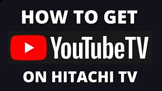 How to Get YouTube TV App on a Hitachi TV