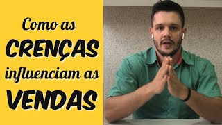 Como as CRENÇAS influenciam as VENDAS! | Dicas de Vendas