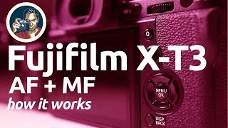 Fujifilm X-T3 Tutorial: Understanding AF+MF