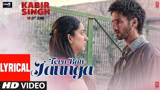 LYRICAL: Tera Ban Jaunga | Kabir Singh | Shahid K, Kiara A, Sandeep V | Tulsi Kumar, Akhil Sachdeva