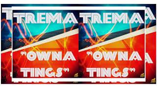 TREMA - OWNA TINGS [JULY 2019]