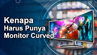 Kenapa Harus Punya Monitor Curved??