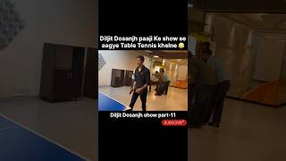 Show ke Baad khela Table Tennis 😂 Diljit Dosanjh show part-11 #shorts